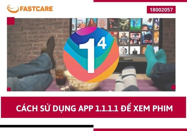 Hướng dẫn chi tiết cách sử dụng app 1.1.1.1 để xem phim