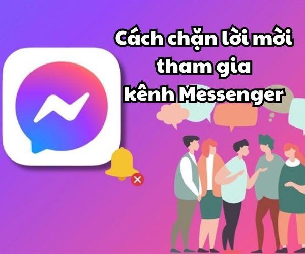 Mách bạn cách chặn lời mời tham gia kênh Messenger