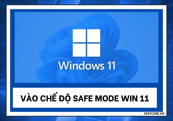 Cách truy cập vào chế độ Safe Mode Win 11 nhanh chóng nhất