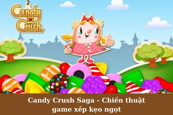 Candy Crush Saga - Chiến thuật chơi game xếp kẹo ngọt