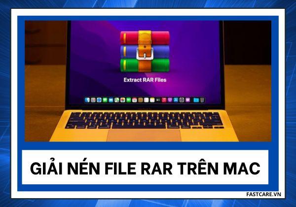 Hướng dẫn cách giải nén file rar trên Mac nhanh chóng nhất