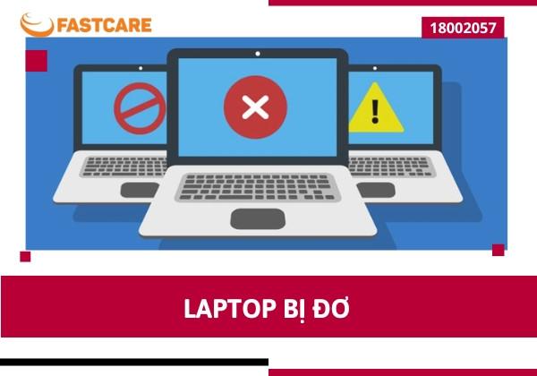 Cách sửa lỗi laptop bị đơ hiệu quả và đơn giản bạn nên biết