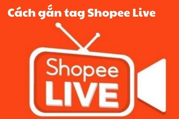 Gắn tag Shopee Live đơn giản nhất