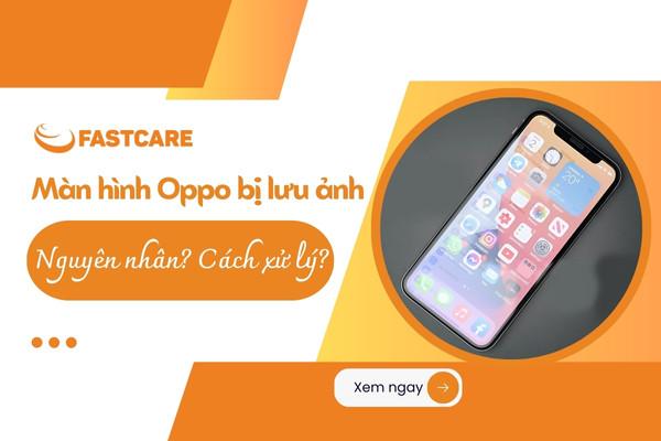 Màn hình Oppo bị lưu ảnh là gì? Cách xử lý hiệu quả
