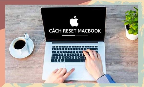 Hướng dẫn Reset Macbook cực dễ, ai cũng làm được