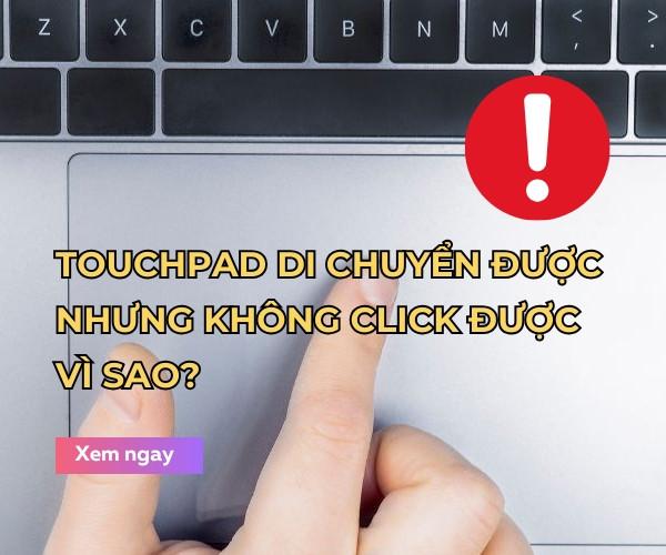 Cách sửa touchpad di chuyển được nhưng không click được