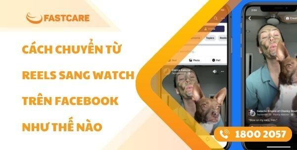Cách chuyển từ Reels sang Watch trên Facebook như thế nào?