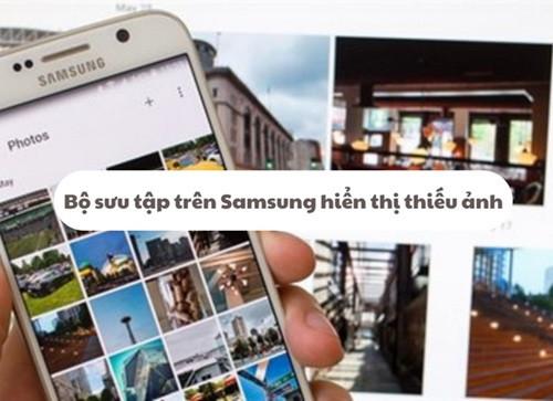 Xử lý thế nào khi Bộ sưu tập trên Samsung hiển thị thiếu ảnh?