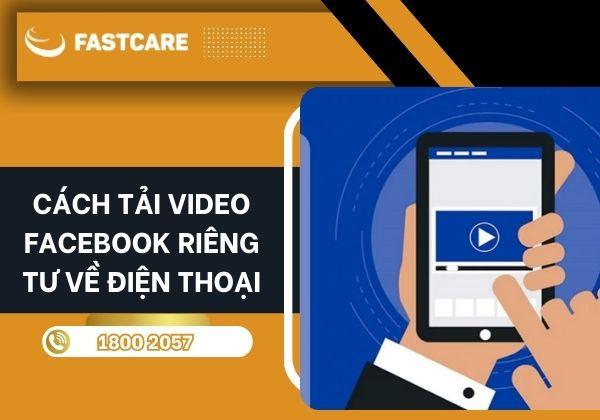Bật mí cách tải video Facebook riêng tư về điện thoại