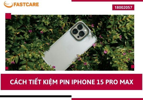 Hướng dẫn cách tiết kiệm pin iPhone 15 Pro Max