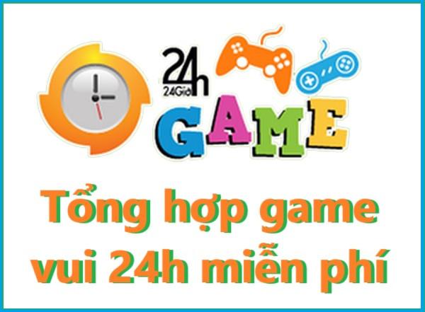 Game 24h - Tổng hợp game vui 24h miễn phí