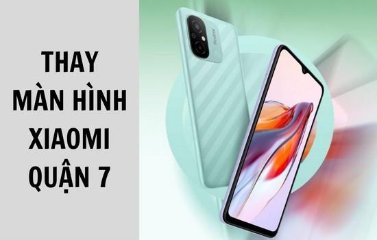 Trung tâm thay màn hình Xiaomi quận 7 giá ưu đãi
