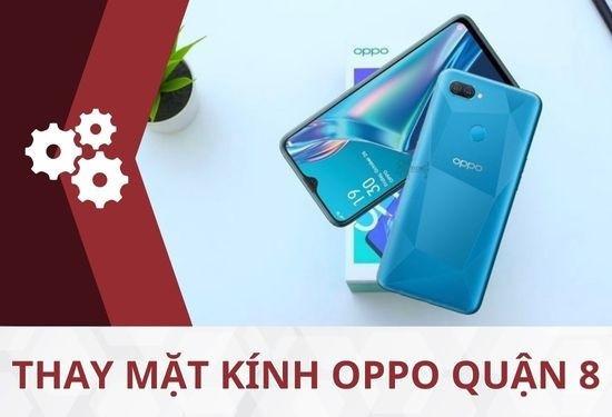 Thay mặt kính Oppo quận 8 giá tốt, lấy ngay trong ngày