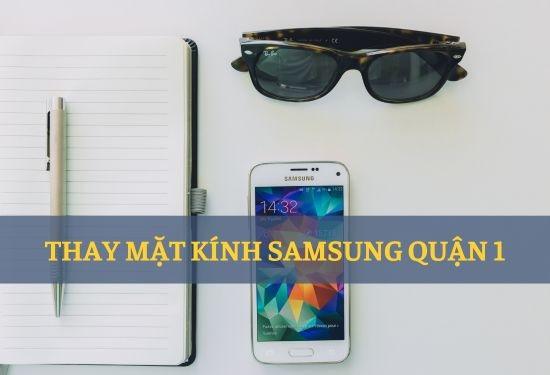 Bật mí dịch vụ thay mặt kính Samsung quận 1 uy tín