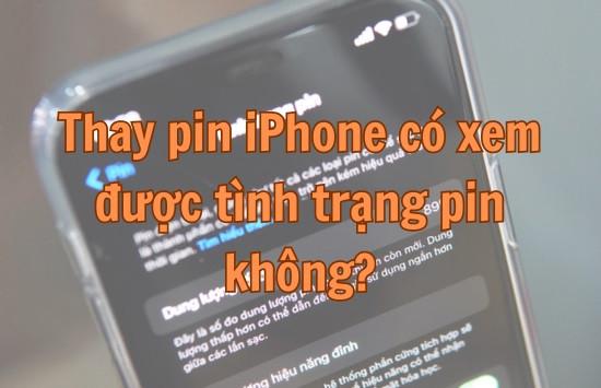 Sau khi thay pin iPhone có xem được tình trạng pin không?