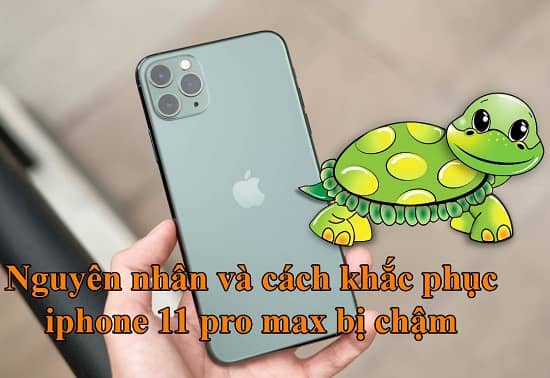 Điện thoại iPhone 11 Pro Max bị chậm Điện thoại iPhone 11 Pro Max bị chậm