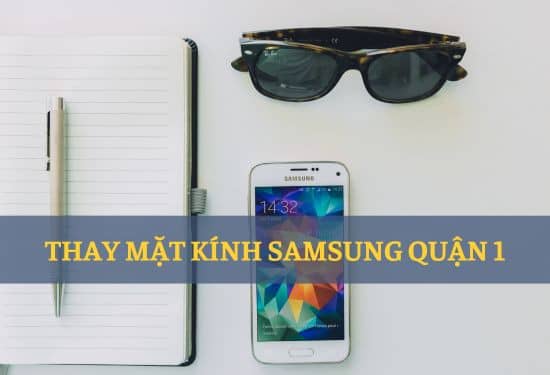 thay mặt kính samsung quận 1 thay mặt kính samsung quận 1