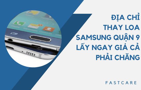 thay loa samsung quận 9 thay loa samsung quận 9