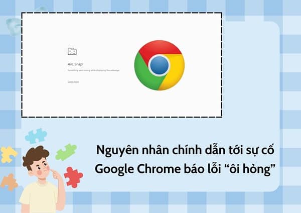Nguyên nhân chính dẫn tới sự cố Google Chrome báo lỗi “ôi hỏng” Nguyên nhân chính dẫn tới sự cố Google Chrome báo lỗi “ôi hỏng”