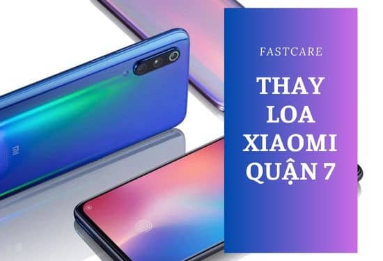 thay loa Xiaomi quận 7 thay loa Xiaomi quận 7