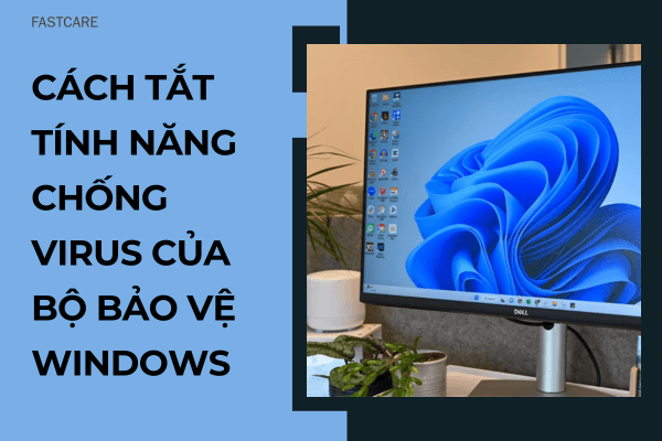 Cách tắt tính năng chống Virus của bộ bảo vệ Windows Cách tắt tính năng chống Virus của bộ bảo vệ Windows