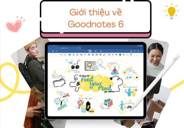 Giới thiệu về Goodnotes 6? Giới thiệu về Goodnotes 6?