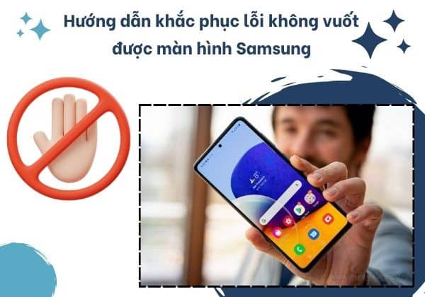 Không vuốt được màn hình Samsung Không vuốt được màn hình Samsung