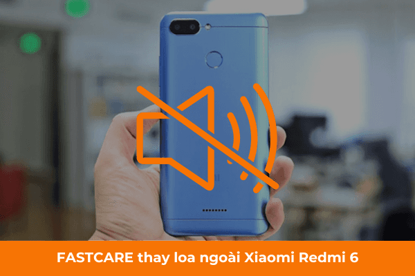 FASTCARE thay loa ngoài Xiaomi Redmi 6 FASTCARE thay loa ngoài Xiaomi Redmi 6