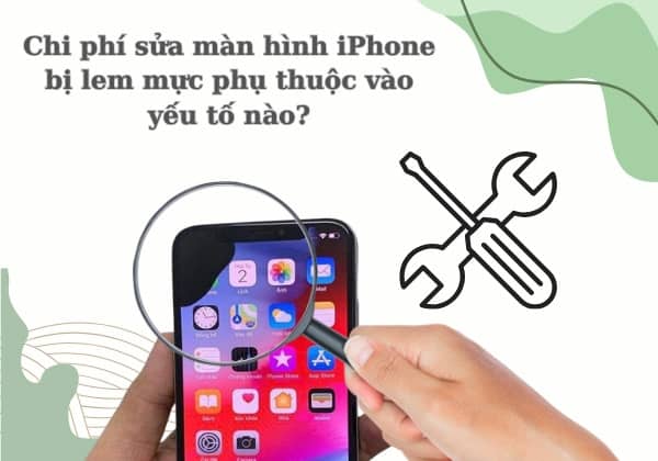 Chi phí sửa màn hình iPhone bị lem mực phụ thuộc vào yếu tố nào? Chi phí sửa màn hình iPhone bị lem mực phụ thuộc vào yếu tố nào?