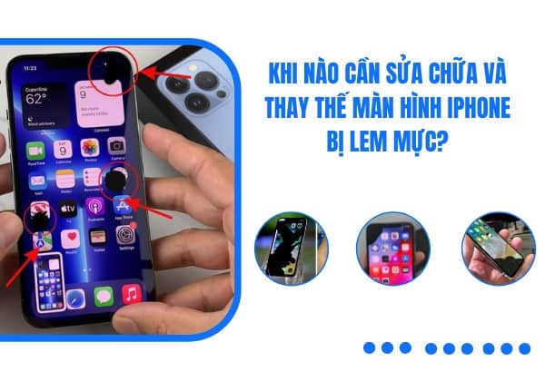 Khi nào cần sửa chữa và thay thế màn hình iPhone bị lem mực? Khi nào cần sửa chữa và thay thế màn hình iPhone bị lem mực?