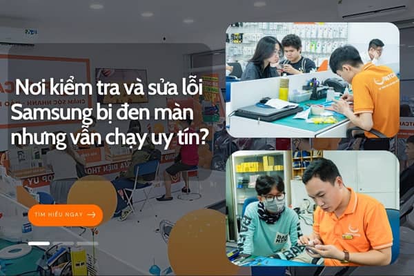 Nơi kiểm tra và sửa chữa lỗi samsung bị đen màn hình nhưng vẫn chạy uy tín? Nơi kiểm tra và sửa chữa lỗi samsung bị đen màn hình nhưng vẫn chạy uy tín?