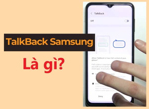 Sơ lược về TalkBack trên Samsung Sơ lược về TalkBack trên Samsung