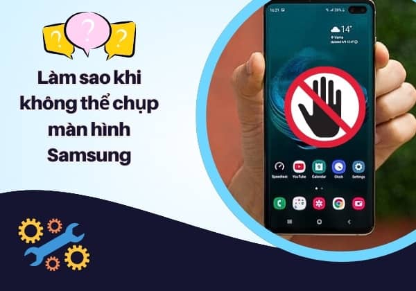 Làm sao khi không thể chụp màn hình điện thoại Samsung? Làm sao khi không thể chụp màn hình điện thoại Samsung?