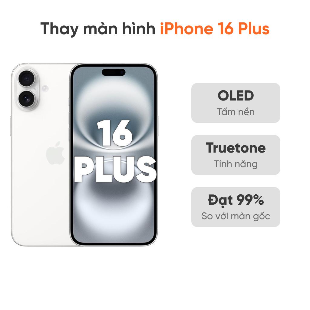 Thay màn hình iPhone 16 Plus