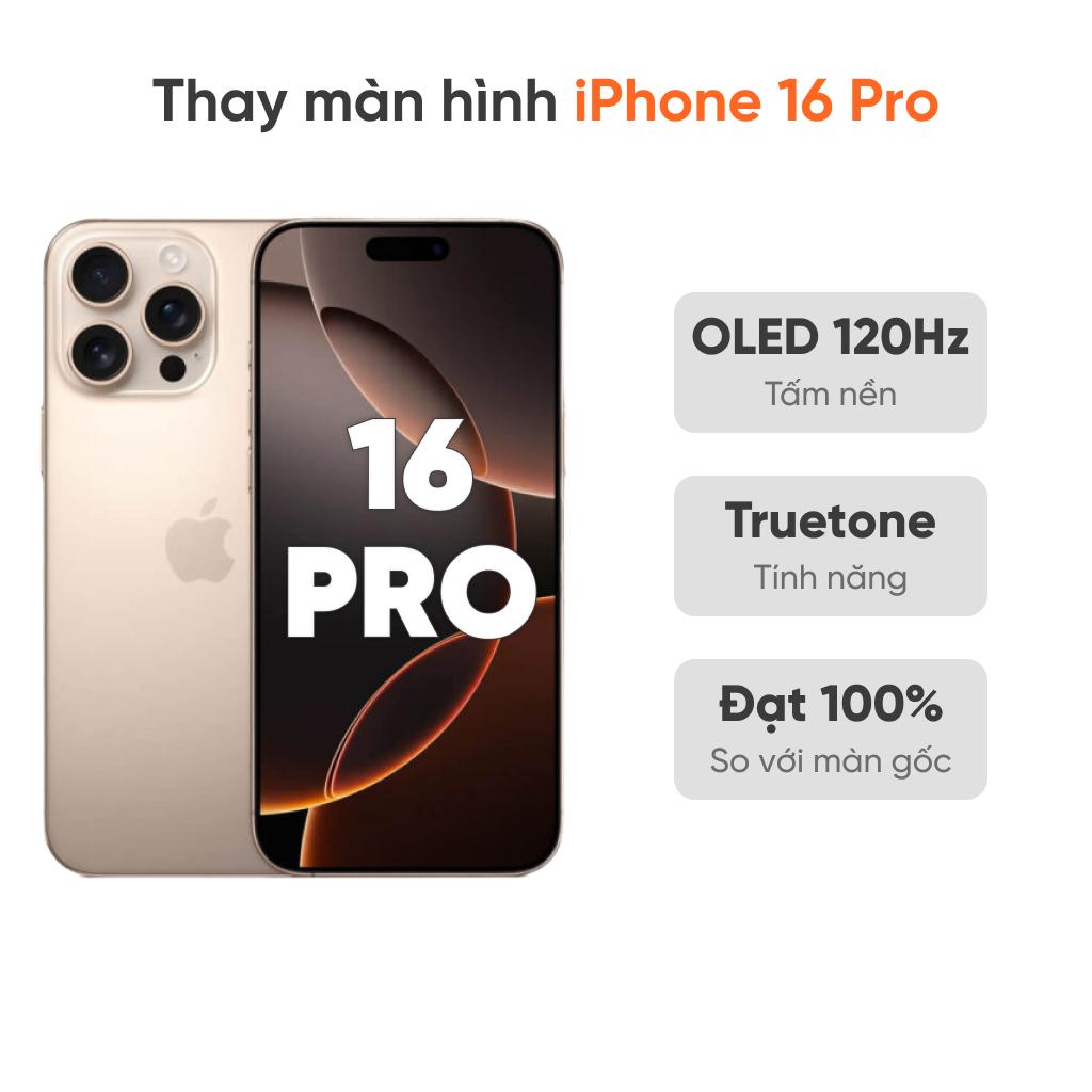 Thay màn hình iPhone 16 Pro