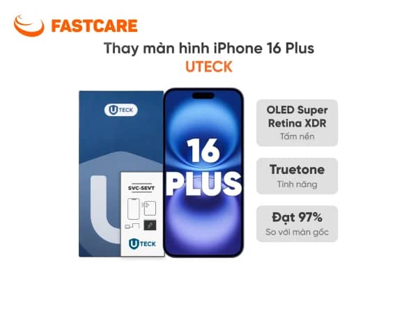 Bảng giá thay màn hình iPhone 16 Plus loại UTECK tại FASTCARE Bảng giá thay màn hình iPhone 16 Plus loại UTECK tại FASTCARE
